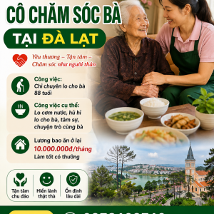 CẦN TUYỂN GẤP CÔ CHĂM SÓC BÀ TẠI ĐÀ LẠT : 0978609760 ( Có zalo)
