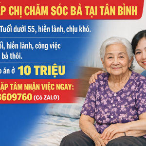 Tìm Gấp Chị Chăm Sóc Bà Tại Tân Bình : 0978609760 ( Có Zalo)
