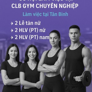 TUYỂN GẤP 4 PT GYM NAM NỮ + 2 LỄ TÂN LÀM TẠI TÂN BÌNH