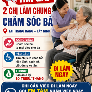 TÌM GẤP 2 CHỊ LÀM CHUNG CHĂM SÓC BÀ TẠI TRẢNG BÀNG TÂY NINH: 0978609760