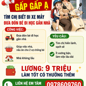 GẤP GẤP Ạ TÌM CHỊ BIẾT ĐI XE MÁY ĐƯA ĐÓN BÉ ĐI HỌC GẦN NHÀ : 0978609760 (Có zalo)