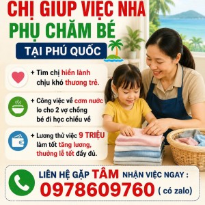 Cần tuyển chị giúp việc nhà phụ chăm bé tại phú quốc : 0978609760 ( có zalo)